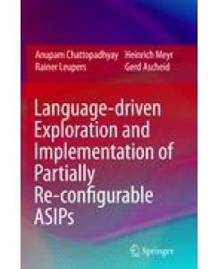 Language-driven Exploration and Implementation of Partially Re-configurable ASIPs - Anupam Chattopadhyay, Gerd Ascheid, Heinrich Meyr, Rainer Leupers