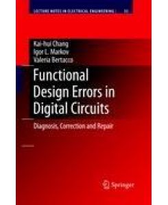 Functional Design Errors in Digital Circuits Diagnosis Correction and Repair - Kai-Hui Chang, Valeria Bertacco, Igor L. Markov