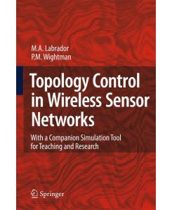 Topology Control in Wireless Sensor Networks with a companion simulation tool for teaching and research - Pedro M. Wightman, Miguel A. Labrador