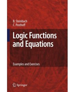Logic Functions and Equations Examples and Exercises - Bernd Steinbach, Christian Posthoff