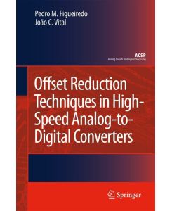 Offset Reduction Techniques in High-Speed Analog-to-Digital Converters Analysis, Design and Tradeoffs - João C. Vital, Pedro M. Figueiredo