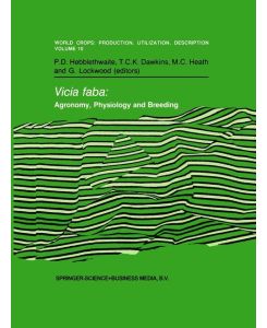 Vicia faba: Agronomy, Physiology and Breeding Proceedings of a Seminar in the CEC Programme of Coordination of Research on Plant Protein Improvement, held at the University of Nottingham, United Kingdom, 14¿16 September 1983. Sponsored by the Commission of the European Communities, Dir