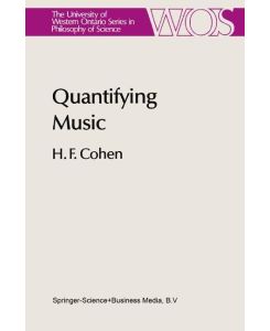 Quantifying Music The Science of Music at the First Stage of Scientific Revolution 1580¿1650 - H. F. Cohen