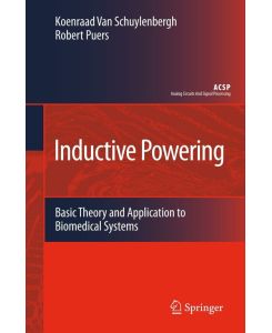 Inductive Powering Basic Theory and Application to Biomedical Systems - Koenraad van Schuylenbergh, Robert Puers
