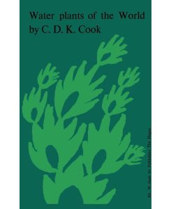 Water Plants of the World A Manual for the Identification of the Genera of Freshwater Macrophytes - C. D. K. Cook, J. Schneller, E. M. Rix, B. J. Gut