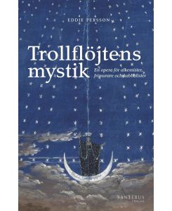 Trollflöjtens mystik En opera för alkemister, frimurare och kabbalister - Eddie Persson