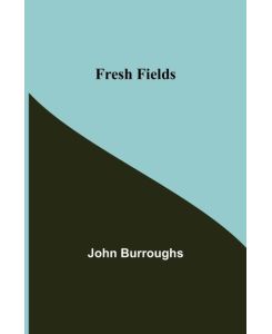 Fresh Fields - John Burroughs