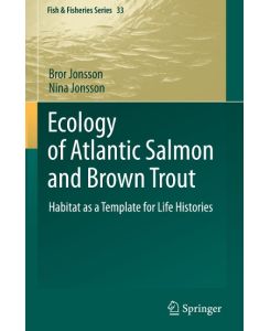 Ecology of Atlantic Salmon and Brown Trout Habitat as a template for life histories - Nina Jonsson, Bror Jonsson