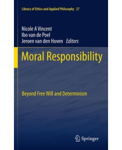Moral Responsibility Beyond Free Will and Determinism
