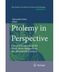 Ptolemy in Perspective Use and Criticism of his Work from Antiquity to the Nineteenth Century
