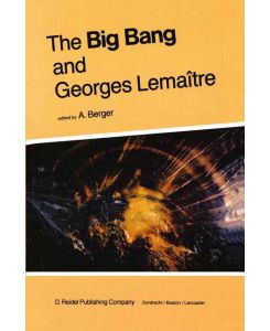 The Big Bang and Georges Lemaître Proceedings of a Symposium in honour of G. Lemaître fifty years after his initiation of Big-Bang Cosmology, Louvain-Ia-Neuve, Belgium, 10¿13 October 1983