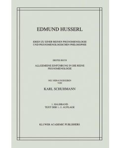 Ideen zu einer Reinen Phänomenologie und Phänomenologischen Philosophie Erstes Buch: Allgemeine Einführung in die Reine Phänomenologie - Karl Schuhmann, Edmund Husserl