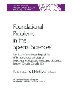 Foundational Problems in the Special Sciences Part Two of the Proceedings of the Fifth International Congress of Logic, Methodology and Philosophy of Science, London, Ontario, Canada-1975