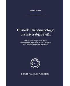 Husserls Phänomenologie Der Intersubjektivität Und ihre Bedeutung für eine Theorie intersubjektiver Objektivität und die Konzeption einer phänomenologischen Philosophie - Georg Römpp