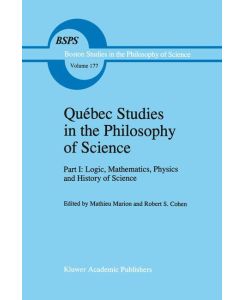 Québec Studies in the Philosophy of Science Part I: Logic, Mathematics, Physics and History of Science