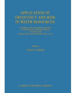 Application of Frequency and Risk in Water Resources Proceedings of the International Symposium on Flood Frequency and Risk Analyses, 14¿17 May 1986, Louisiana State University, Baton Rouge, U.S.A