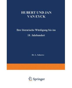 Hubert und Jan van Eyck Ihre literarische Würdigung bis ins 18. Jahrhundert - L. Scheewe