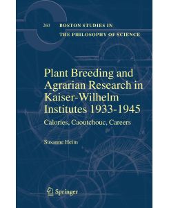 Plant Breeding and Agrarian Research in Kaiser-Wilhelm-Institutes 1933-1945 Calories, Caoutchouc, Careers - Susanne Heim