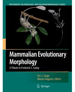 Mammalian Evolutionary Morphology A Tribute to Frederick S. Szalay