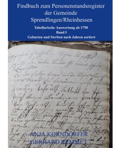 Findbuch zum Personenstandsregister der Gemeinde Sprendlingen/Rheinhessen Tabellarische Auswertung ab 1798                    Band I - Anja Korndörfer