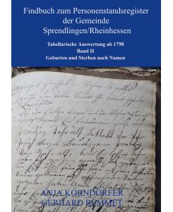 Findbuch zum Personenstandsregister der Gemeinde Sprendlingen/Rheinhessen Tabellarische Auswertung ab 1798                    Band II - Anja Korndörfer