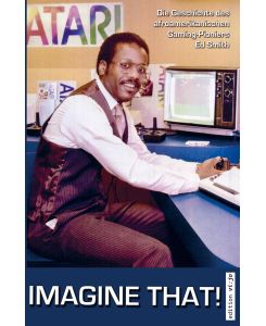 Imagine That! Die Geschichte des afroamerikanischen Gaming-Pioniers Ed Smith - Stefan Piasecki