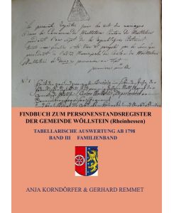 Findbuch zum Personenstandsregister der Gemeinde Wöllstein/ Rheinhessen Tabellarische Auswertung ab 1798    Band III Familienband - Anja Korndörfer & Gerhard Remmet