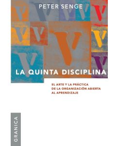 La Quinta Disciplina El Arte y la Práctica de la Organización Abierta al Aprendizaje - Peter M. Senge