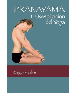 Pranayama La Respiración del Yoga - Gregor Maehle