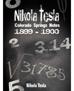 Nikola Tesla Colorado Springs Notes, 1899-1900 - Nikola Tesla