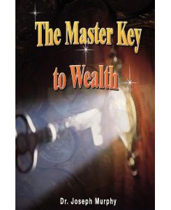 The Master Key to Wealth - Joseph Murphy, Joseph Murphy