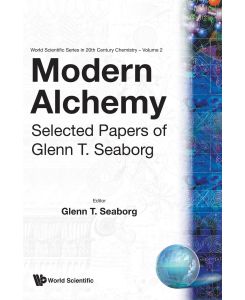 Modern Alchemy Selected Papers of Glenn T Seaborg - Glenn T Seaborg