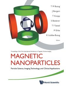 Magnetic Nanoparticles Particle Science, Imaging Technology, and Clinical Applications: Proceedings of the First International Workshop on Ma