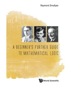 A Beginner's Further Guide to Mathematical Logic - Raymond M Smullyan