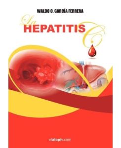 La Hepatitis C - Waldo O. Garca Ferrera, Waldo O. Garcia Ferrera