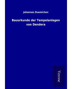 Bauurkunde der Tempelanlagen von Dendera - Johannes Duemichen
