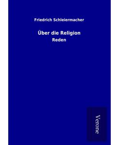 Über die Religion Reden - Friedrich Schleiermacher