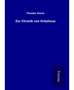 Zur Chronik von Grieshuus - Theodor Storm