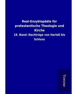 Real-Enzyklopädie für protestantische Theologie und Kirche 18. Band: Nachträge von Harleß bis Schluss - Ohne Autor
