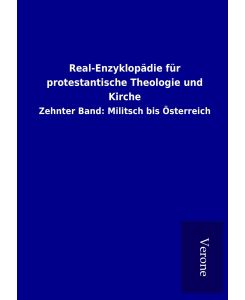 Real-Enzyklopädie für protestantische Theologie und Kirche Zehnter Band: Militsch bis Österreich - Ohne Autor