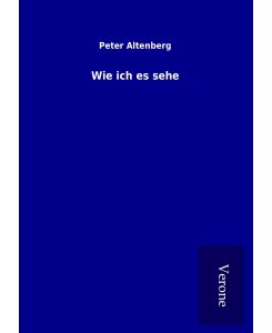 Wie ich es sehe - Peter Altenberg