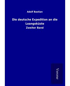 Die deutsche Expedition an die Loangoküste Zweiter Band - Adolf Bastian