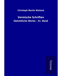 Vermische Schriften Sämmtliche Werke - 31. Band - Christoph Martin Wieland