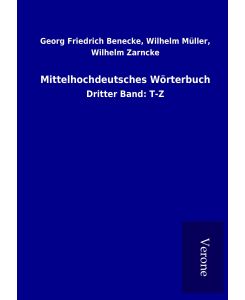 Mittelhochdeutsches Wörterbuch Dritter Band: T-Z - Georg Friedrich Müller Benecke