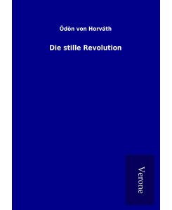 Die stille Revolution - Ödön Von Horváth
