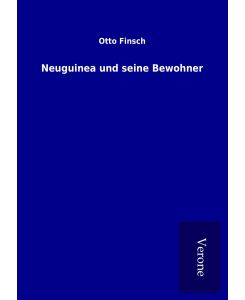 Neuguinea und seine Bewohner - Otto Finsch