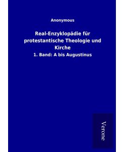 Real-Enzyklopädie für protestantische Theologie und Kirche 1. Band: A bis Augustinus - ohne Autor