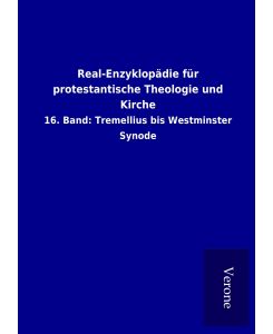 Real-Enzyklopädie für protestantische Theologie und Kirche 16. Band: Tremellius bis Westminster Synode - ohne Autor