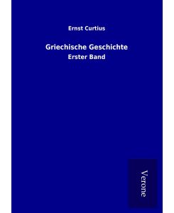 Griechische Geschichte Erster Band - Ernst Curtius