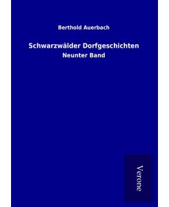 Schwarzwälder Dorfgeschichten Neunter Band - Berthold Auerbach